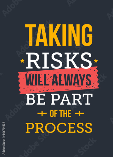 Taking Risks will always be part of the process. Inspirational and motivational typography quote for your designs: t-shirts, bags, posters, invitations, cards, etc.
