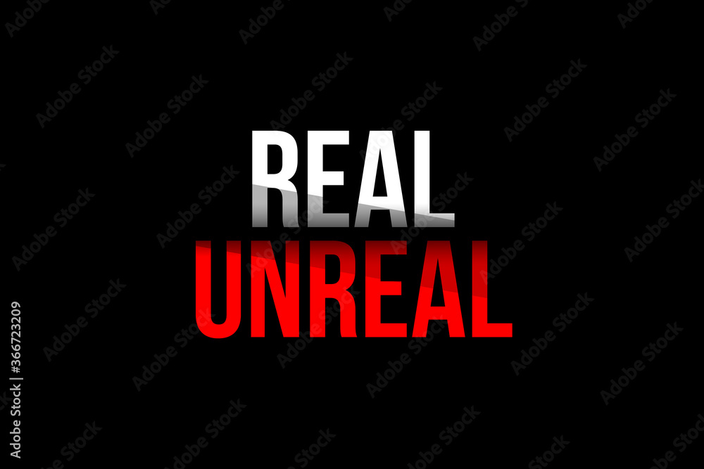 Fototapeta premium Real vs Unreal concept. Words in red and white meaning to stop being unreal and get real