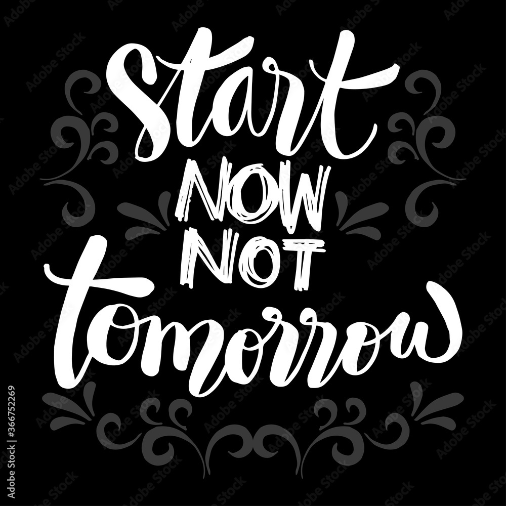 Start now not tomorrow hand lettering. Poster motivational quotes.