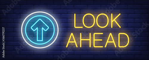 Look ahead neon text with arrow in circle. Warning design. Night bright neon sign, colorful billboard, light banner. illustration in neon style.