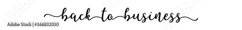 Hand sketched BACK TO BUSINESS quote as ad, web banner. Lettering for banner, header, advertisement, announcement.