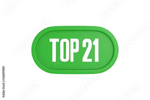 Top 21 sign in green color isolated on white background, 3d illustration.