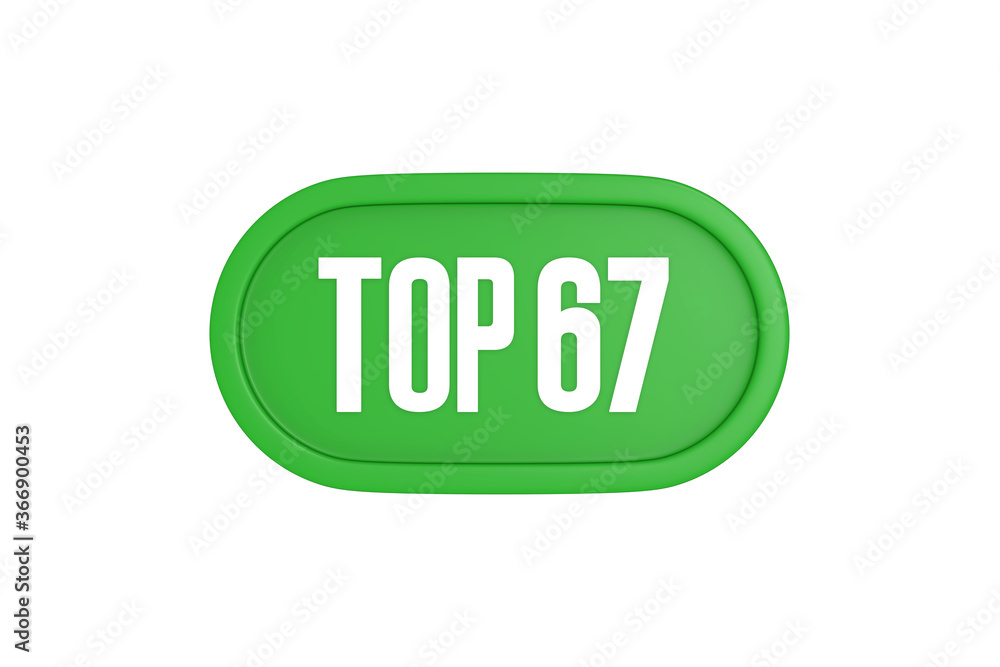 Top 67 sign in green color isolated on white background, 3d illustration. Top 67 sign in green color isolated on white background, 3d illustration.