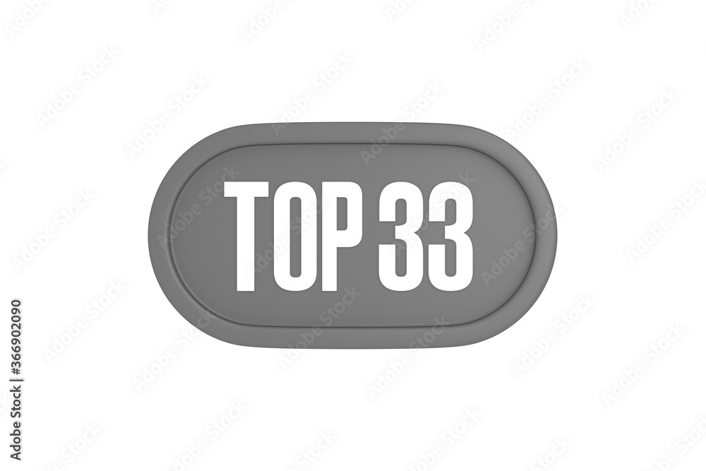 Top 33 sign in grey color isolated on white background, 3d illustration. Top 33 sign in grey color isolated on white background, 3d illustration.