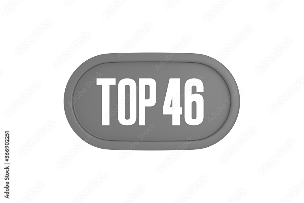 Top 46 sign in grey color isolated on white background, 3d illustration. Top 46 sign in grey color isolated on white background, 3d illustration.