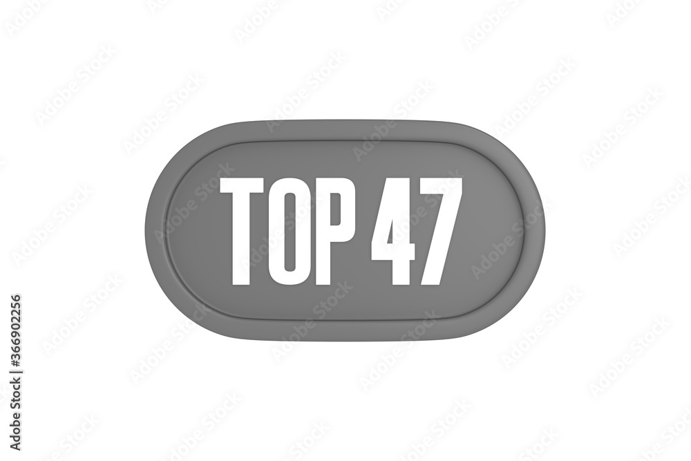 Top 47 sign in grey color isolated on white background, 3d illustration. Top 47 sign in grey color isolated on white background, 3d illustration.
