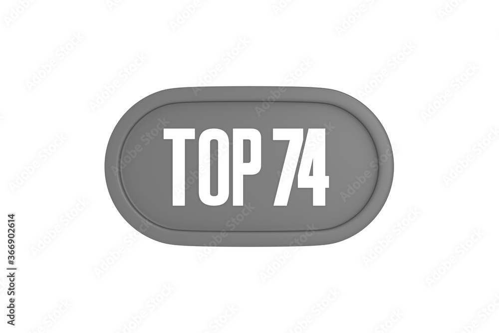 Top 74 sign in grey color isolated on white background, 3d illustration. Top 74 sign in grey color isolated on white background, 3d illustration.