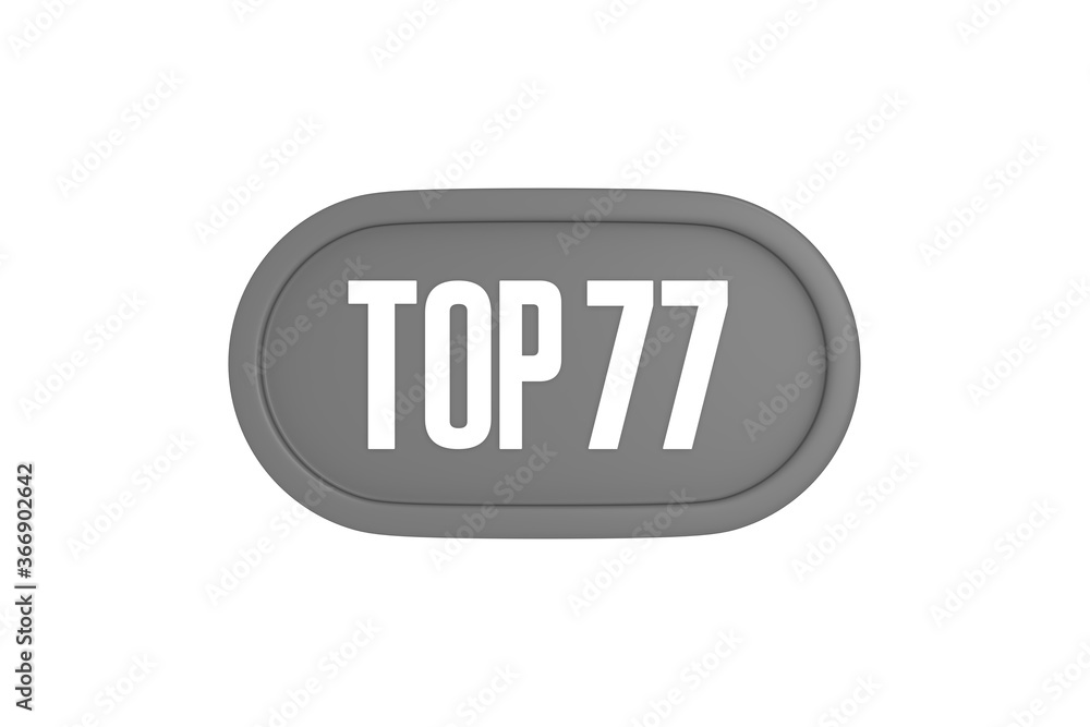 Top 77 sign in grey color isolated on white background, 3d illustration. Top 77 sign in grey color isolated on white background, 3d illustration.