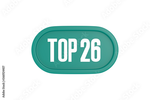 Top 26 sign in teal color isolated on white color background, 3d illustration.