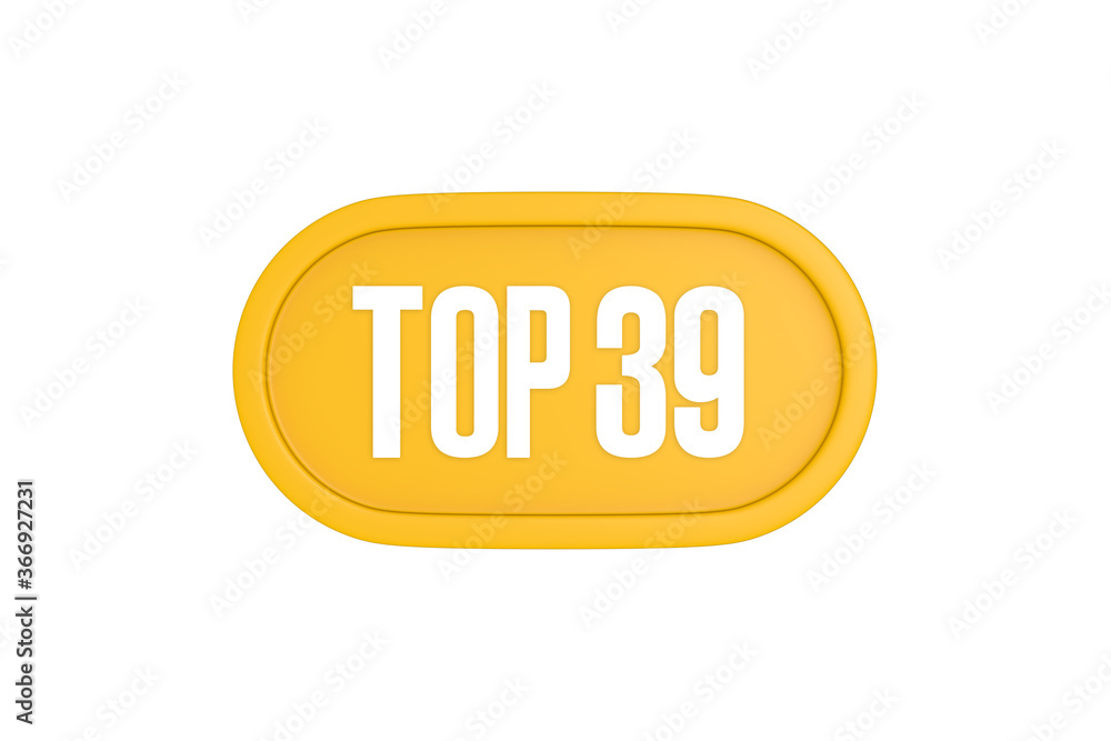 Top 39 sign in yellow color isolated on white color background, 3d illustration Top 39 sign in yellow color isolated on white color background, 3d illustration