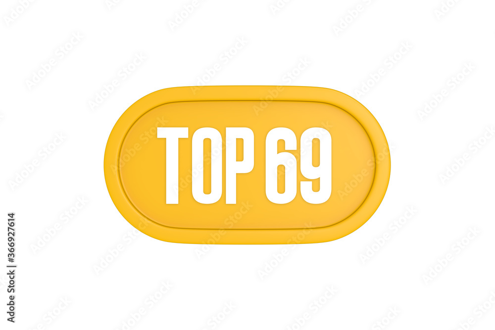 Top 69 sign in yellow color isolated on white color background, 3d illustration Top 69 sign in yellow color isolated on white color background, 3d illustration