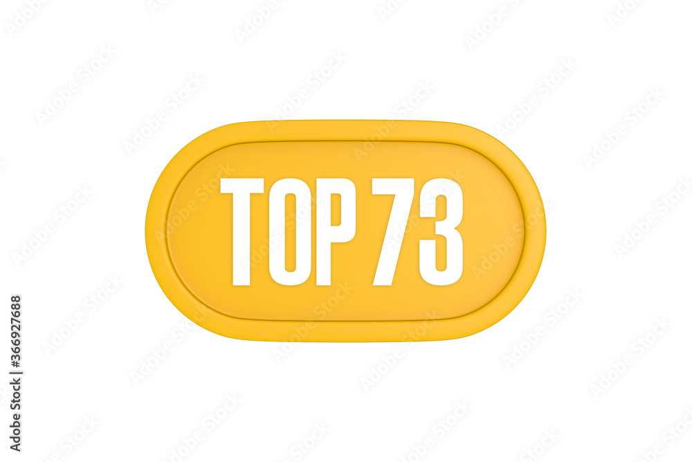 Top 73 sign in yellow color isolated on white color background, 3d illustration Top 73 sign in yellow color isolated on white color background, 3d illustration