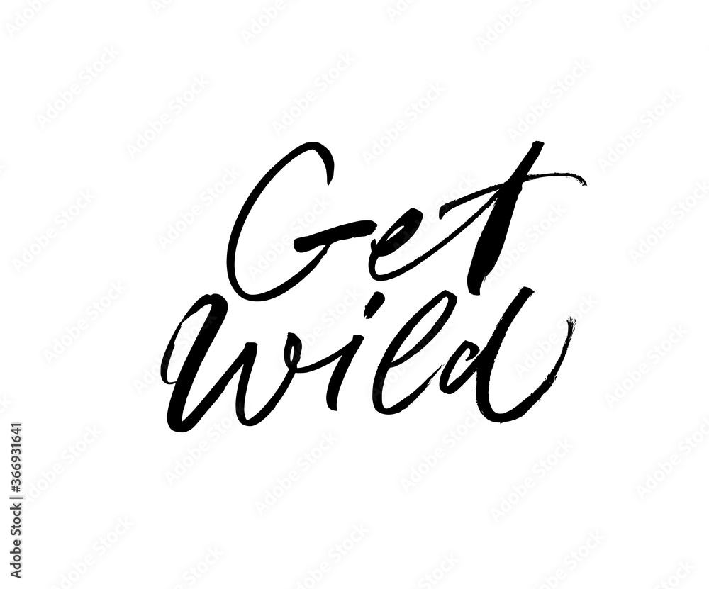 Obraz premium Get wild ink brush vector lettering. Modern slogan handwritten vector calligraphy. Black paint lettering isolated on white background. Inspirational and motivational quote. T shirt decorative print. 