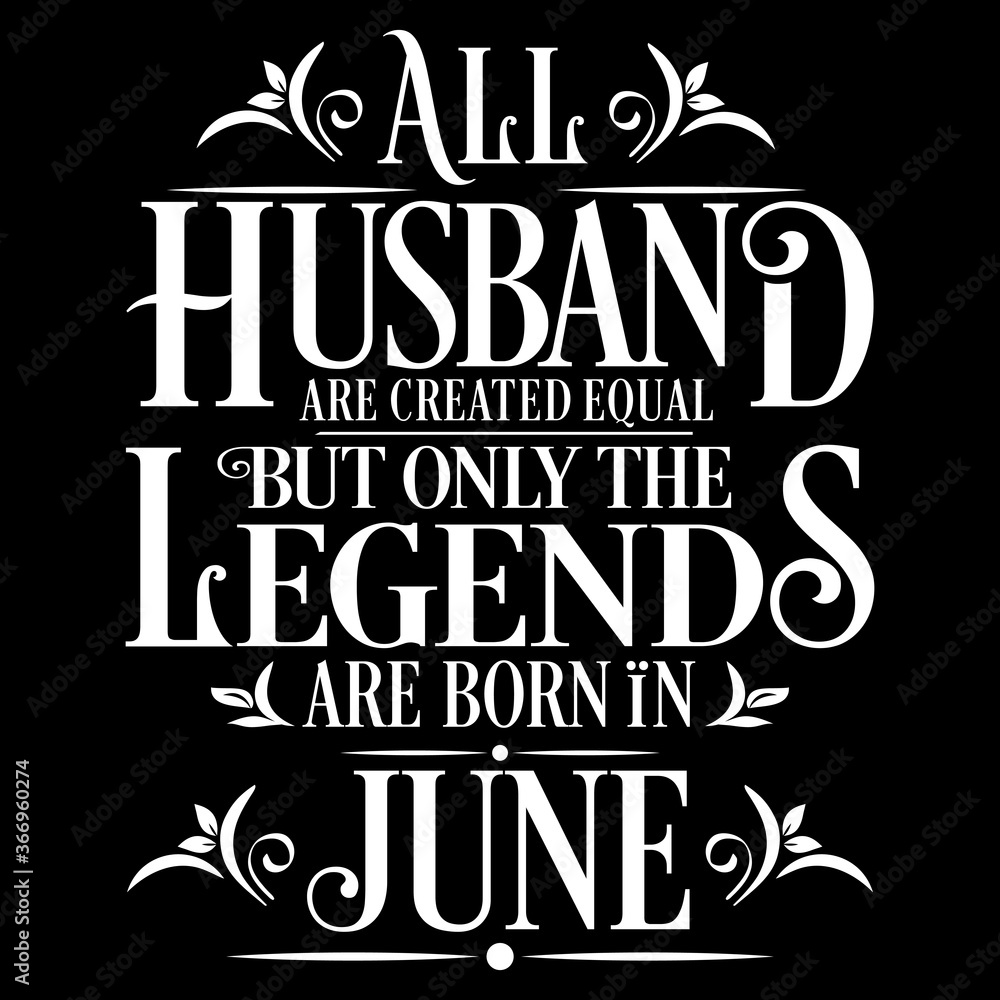 Obraz premium All Husband are equal but legends are born in June : Birthday Vector
