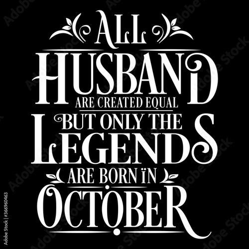 All Husband are equal but legends are born in October    Birthday Vector