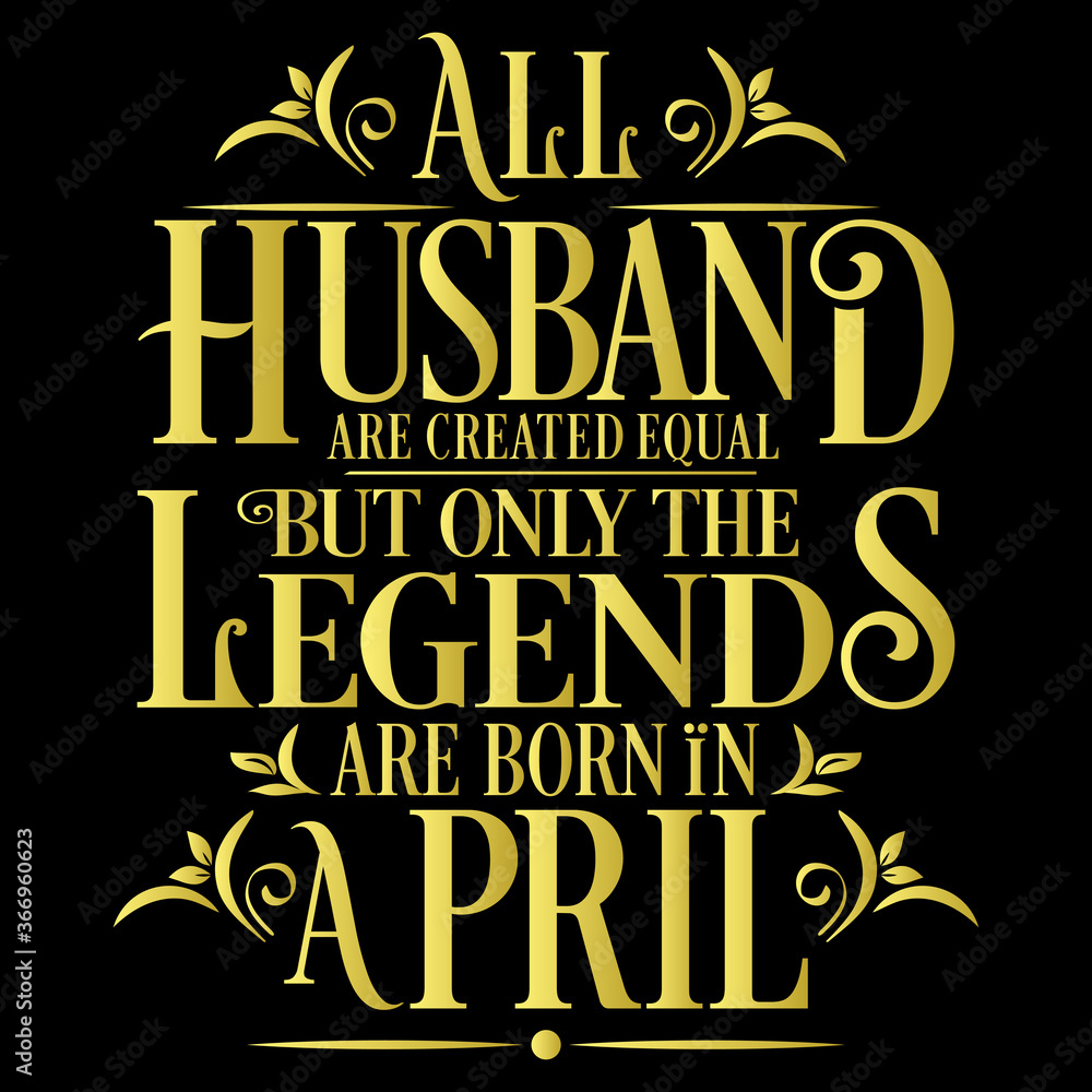 All Husband are equal but legends are born in April : Birthday Vector