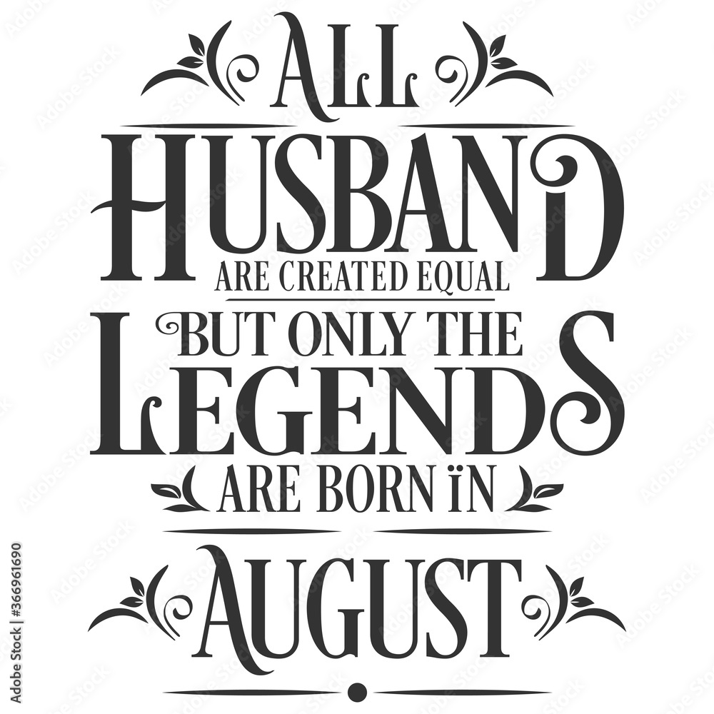All Husband are equal but legends are born in August  : Birthday Vector