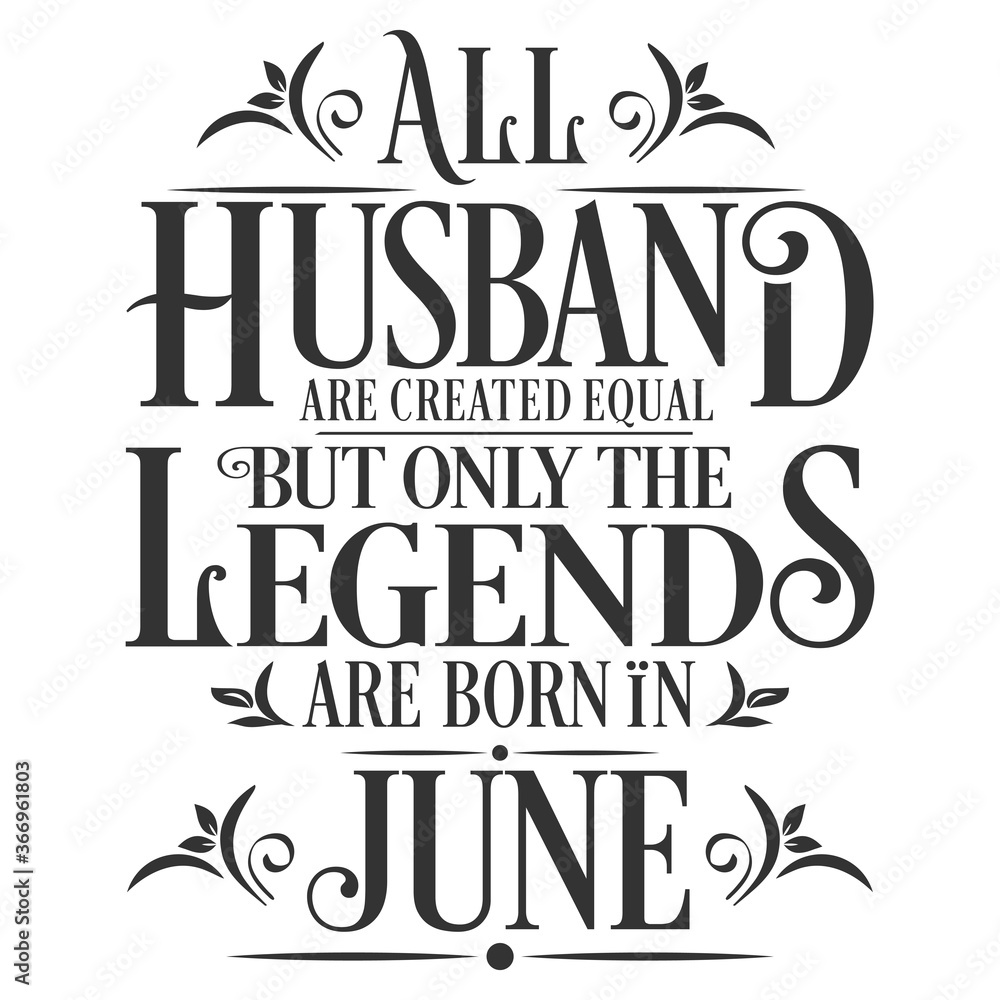 All Husband are equal but legends are born in June  : Birthday Vector