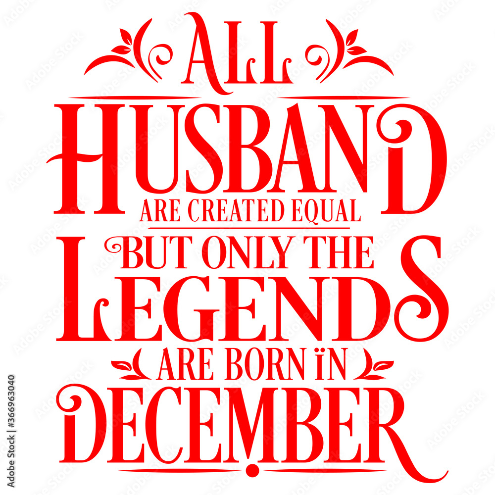 All Husband are equal but legends are born in December : Birthday Vector