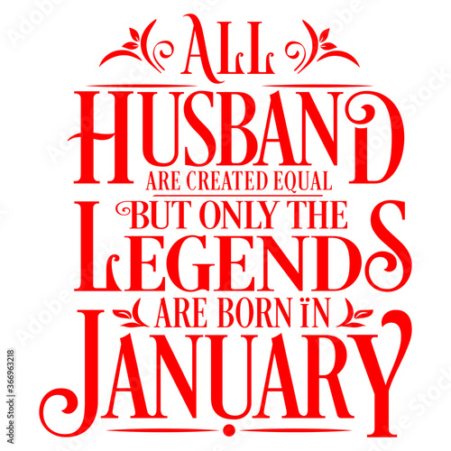 All Husband are equal but legends are born in January   Birthday Vector