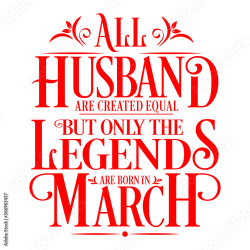 All Husband are equal but legends are born in March    Birthday Vector