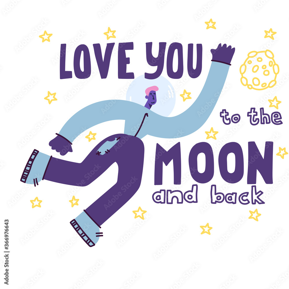 Love you to the moon and back. Hand drawn poster with a romantic quote.Suitable for valentine's day design,interior design,print. Vector illustration. Enamored male astronaut in space. Love you to the moon and back. Hand drawn poster with a romantic quote.Suitable for valentine's day design,interior design,print. Vector illustration. Enamored male astronaut in space.