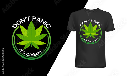 Don't panic it's organic t-shirt and 
apparel trendy design with simple typography, 
good for T-shirt graphics, posters, print, and other Print with marijuana for a t-shirt.