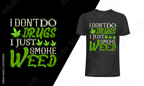 I don't do drugs I just smoke weed t-shirt and 
apparel trendy design with simple typography, 
good for T-shirt graphics, posters, print, and other Print with marijuana for a t-shirt.