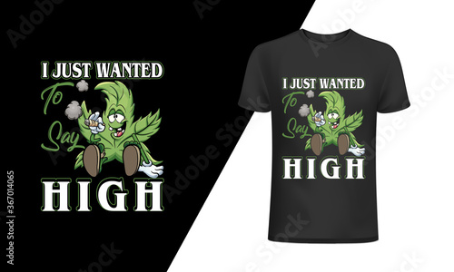 I just wanted high t-shirt and 
apparel trendy design with simple typography, 
good for T-shirt graphics, posters, print, and other Print with marijuana for a t-shirt. photo