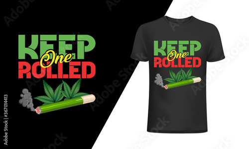 Keep one rolled t-shirt and apparel trendy design with simple typography, 
good for T-shirt graphics, posters, print, and other Print with marijuana for a t-shirt. photo