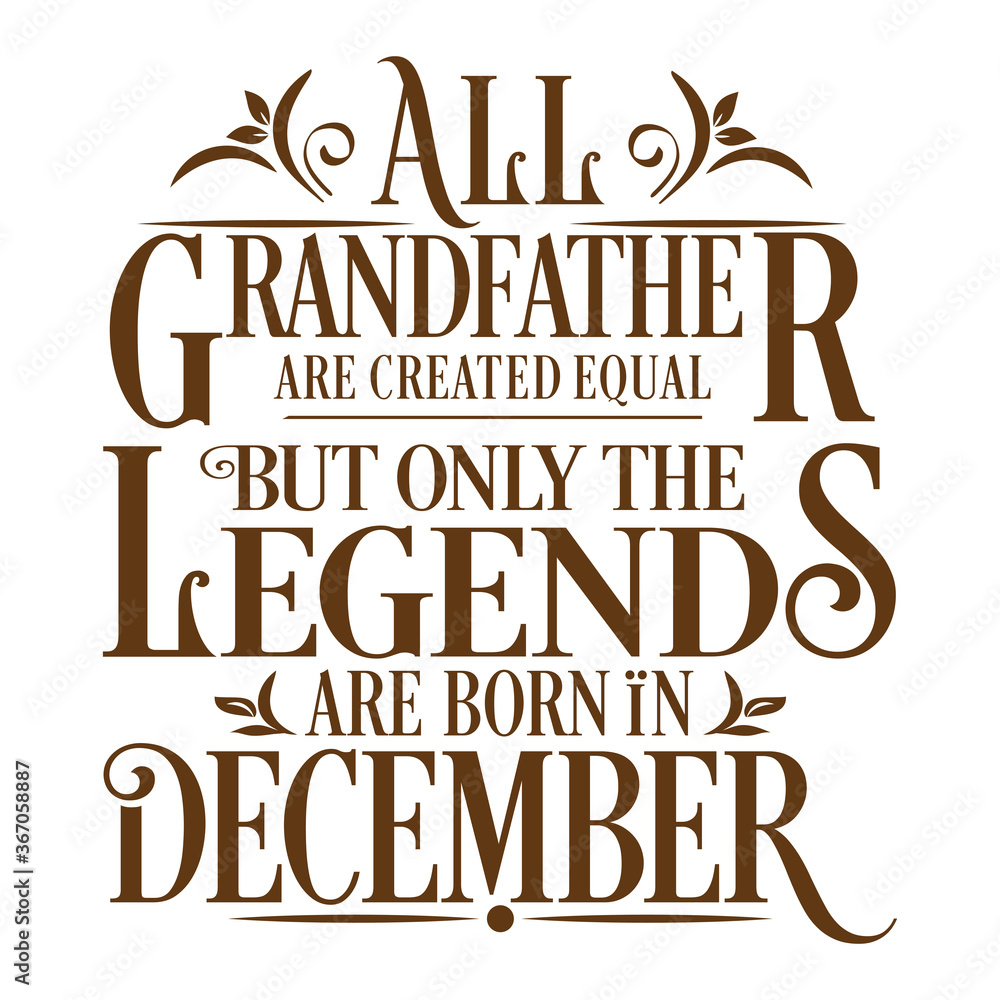 All Grandfather are equal but legends are born in December : Birthday Vector