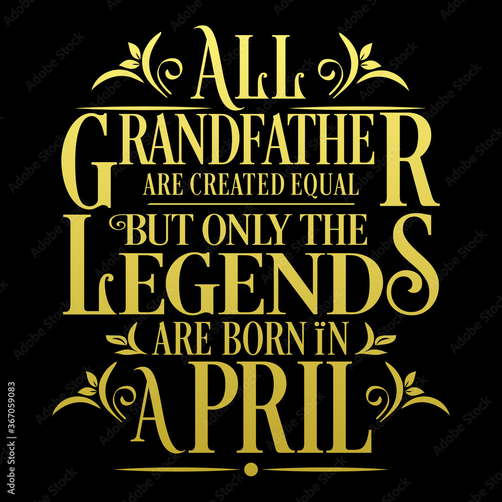 All Grandfather are equal but legends are born in April : Birthday Vector All Grandfather are equal but legends are born in April : Birthday Vector