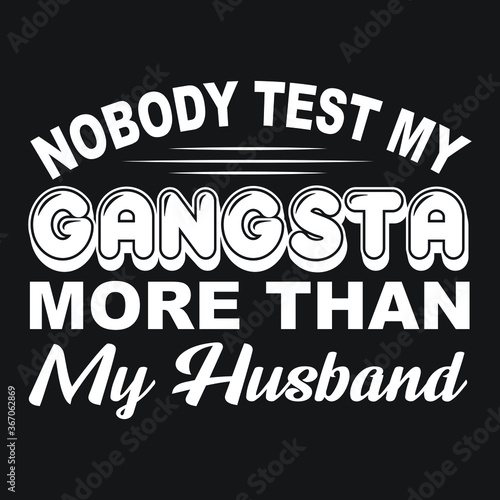 Women's Funny T Shirts Nobody Test My Gangsta More Than My Husband, T Shirts  design Wife's Gift Crew Neck Short Sleeve Gifts