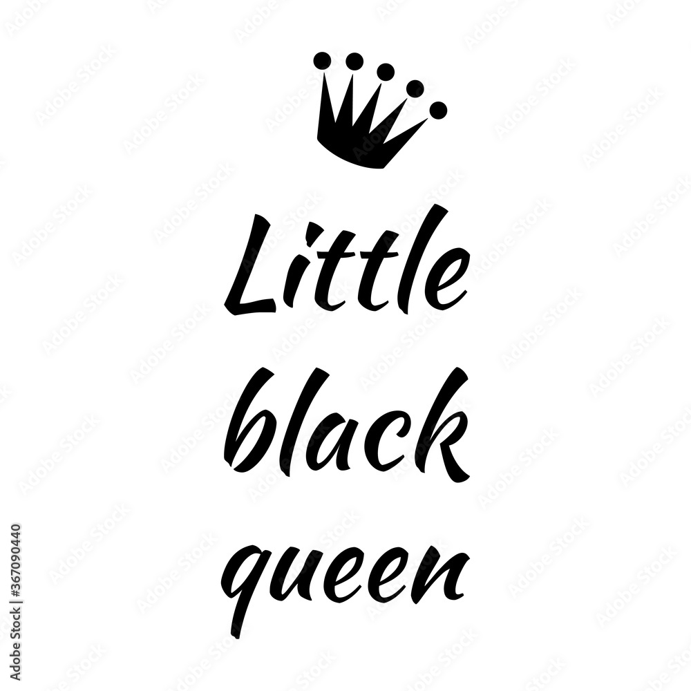little black queen. Vector calligraphy quote little black queen. Vector calligraphy quote