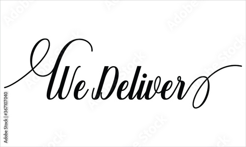 We Deliver Script Calligraphic Typography Cursive Black text lettering and phrase isolated on the White background
