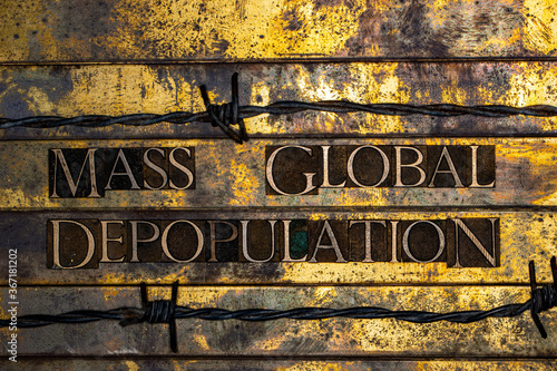 Mass Global Depopulation text formed with real authentic typeset letters on vintage textured silver grunge copper and gold background