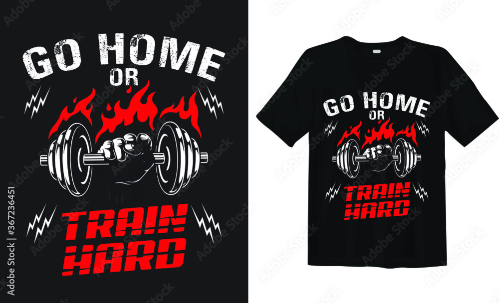 Go home or train hard and quote design Keep calm fitness -Gym T Shirt  Design, T-shirt Design, Vintage gym fitness t-shirt design. Stock Vector