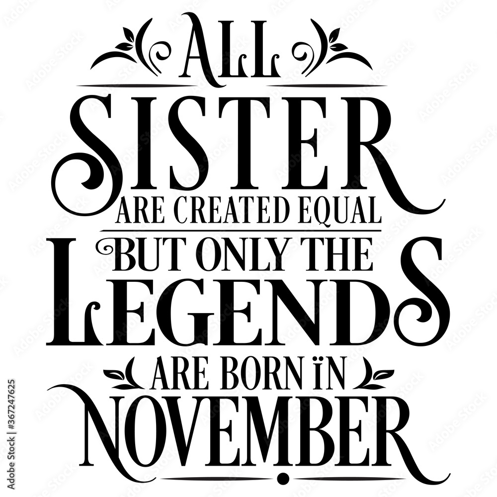 All Sister are equal but legends are born in November: Birthday Vector  