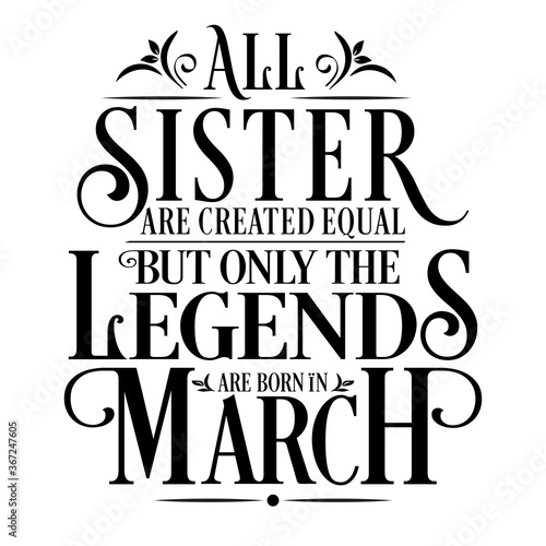 All Sister are equal but legends are born in March  Birthday Vector  