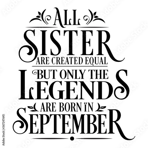All Sister are equal but legends are born in September  Birthday Vector  