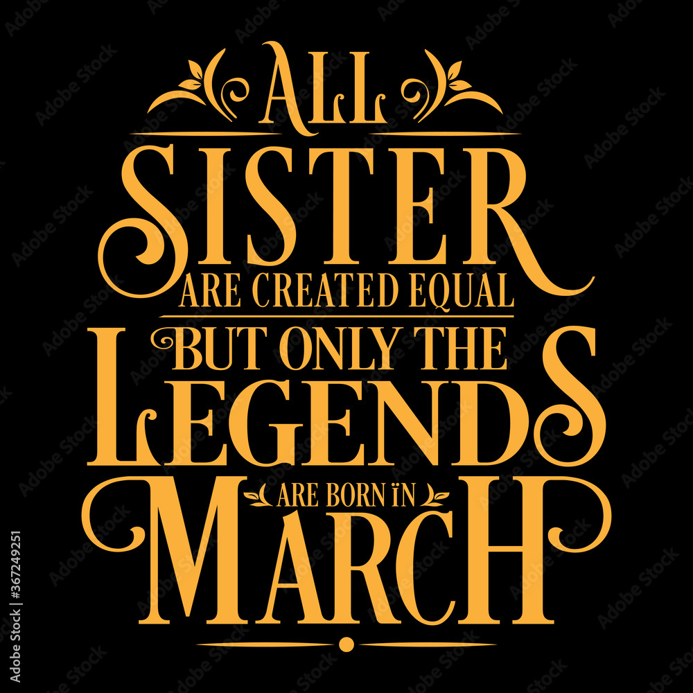 All Sister are equal but legends are born in March: Birthday Vector  
