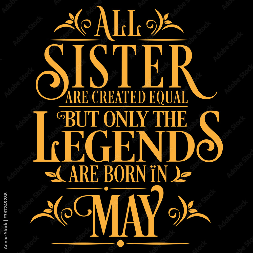 All Sister are equal but legends are born in May: Birthday Vector  