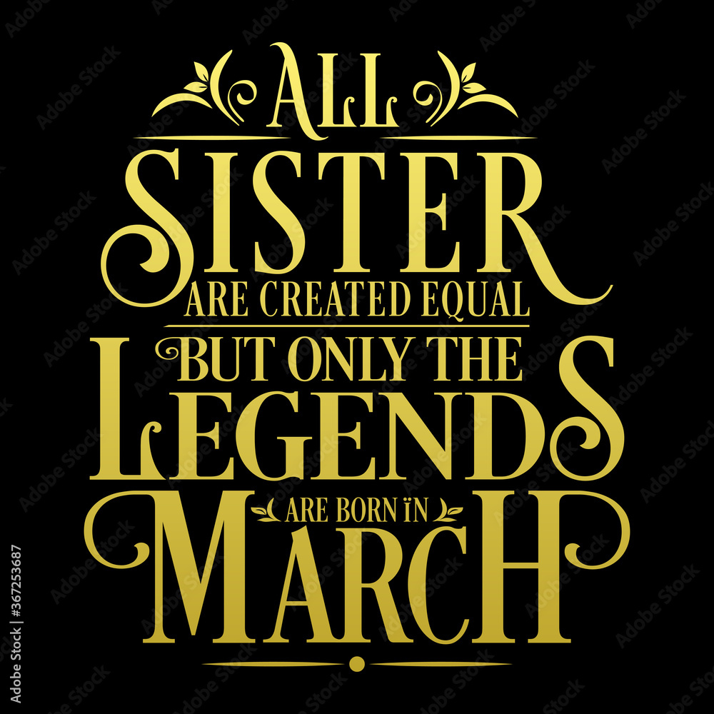 All Sister are equal but legends are born in March : Birthday Vector  