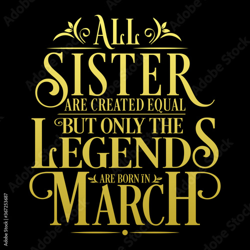 All Sister are equal but legends are born in March   Birthday Vector  