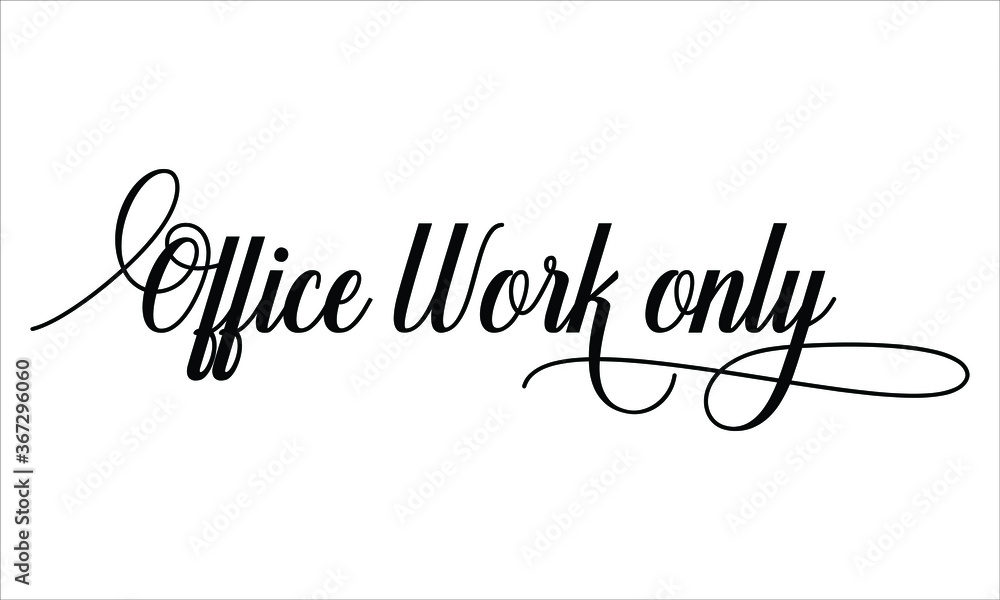 Office Work only Calligraphic Script Typography Cursive Black text lettering and phrase isolated on the White background 