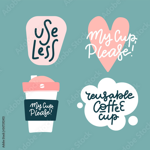 Set of stickers for reusable coffee cups. Bring your own cup. Hand drawn illustration with typography. Motivation zero waste banner. Colored pastel lettering. Restaurant card, poster design element