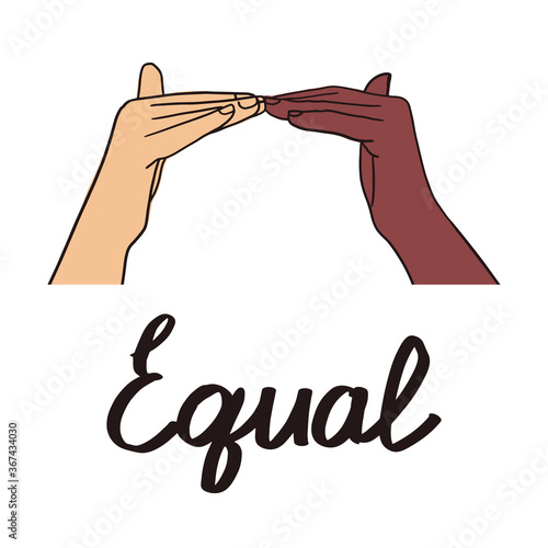 Word Equal in sign language. Two hand with different skin colors show sign that means equal. Equal rights concept. Stop racism. Black lives have same matters as white