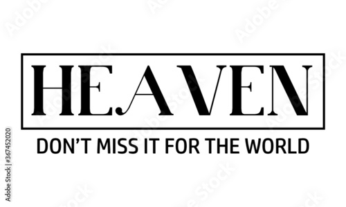 Heaven, Don't miss it for the world, Christian faith, Typography for print or use as poster, card, flyer or T Shirt 