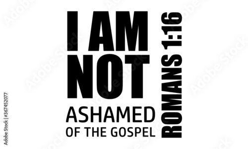 I am not ashamed of the Gospel, Christian faith, Typography for print or use as poster, card, flyer or T Shirt 