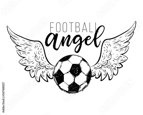 Football fan t-shirt design. Angel wings. Graphic black sketch with european football or soccer ball and text on white background. Vector illustration.